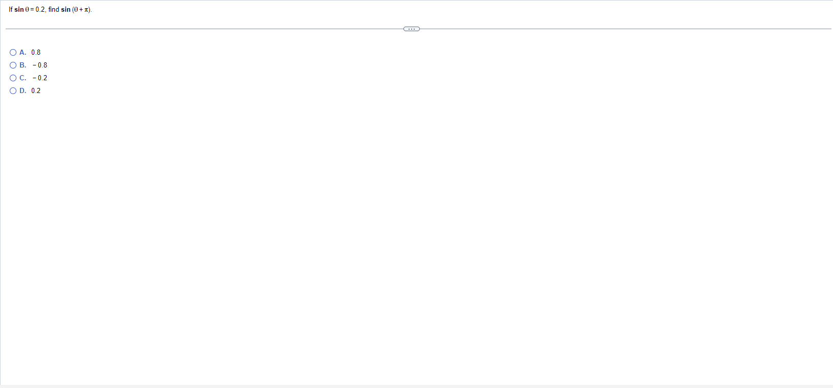 Solved If sinθ=0.2, find sin(θ+π). A. 0.8 B. −0.8 C. −0.2 | Chegg.com