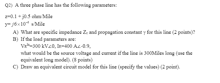 Solved Q2) A three phase line has the following parameters: | Chegg.com