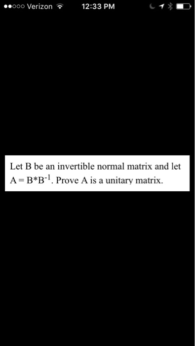 Solved Let B Be An Invertible Normal Matrix And Let A = | Chegg.com