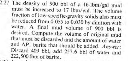Solved 2.27 The density of 900 bbl of a 16-Ibm/gal mud must | Chegg.com