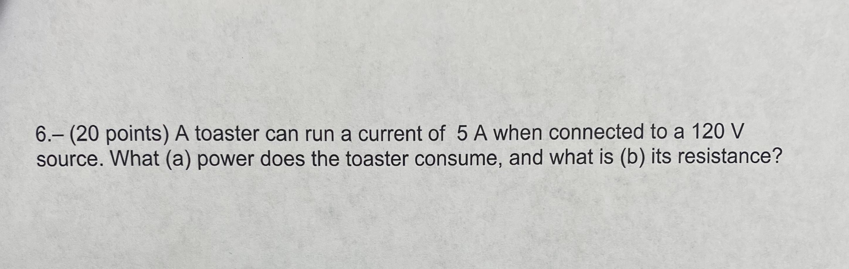 Solved 6. (20 points) A toaster can run a current of 5 A