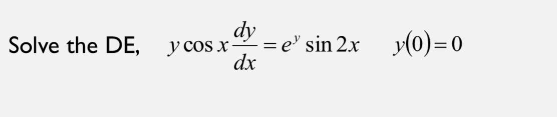 \( y \cos x \frac{d y}{d x}=e^{y} \sin 2 x \quad y(0)=0 \)