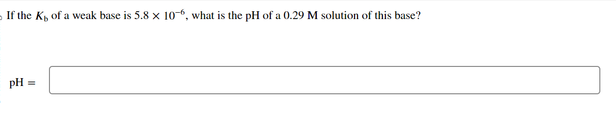 Solved If the Kb of a weak base is 5.8×10−6, what is the pH | Chegg.com
