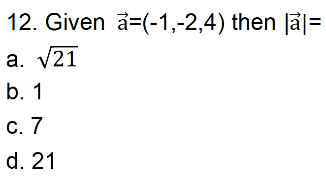 Solved 12. Given A=(-1,-2,4) Then |ã|= A. √21 B. 1 C. 7 D. | Chegg.com