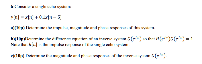 Solved 6-Consider a single echo system: y[n] = x[n] +0.1x[n | Chegg.com