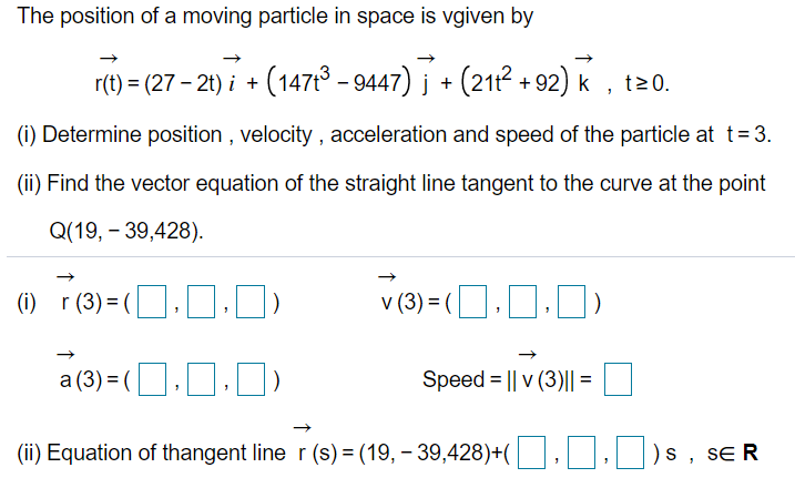 Solved The position of a moving particle in space is vgiven | Chegg.com