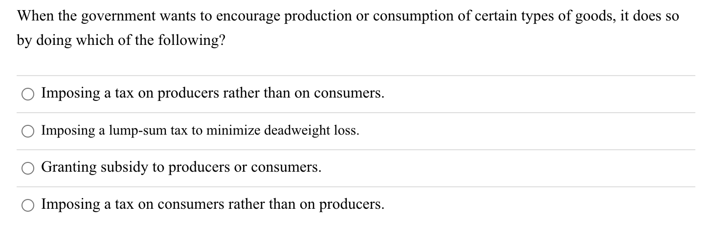 Solved When the government wants to encourage production or | Chegg.com