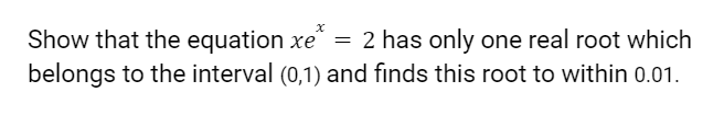 Solved Show that the equation xe® 2 has only one real root | Chegg.com