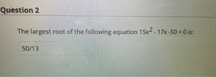 Solved Question 2 The largest root of the following equation | Chegg.com