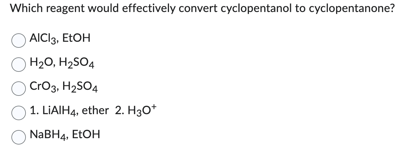 Which reagent would effectively convert cyclopentanol to cyclopentanone?
\[
\begin{array}{l}
\mathrm{AlCl}_{3}, \mathrm{EtOH}