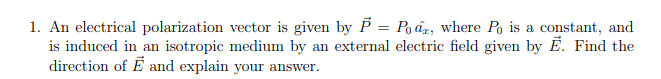 Solved 1. An Electrical Polarization Vector Is Given By | Chegg.com