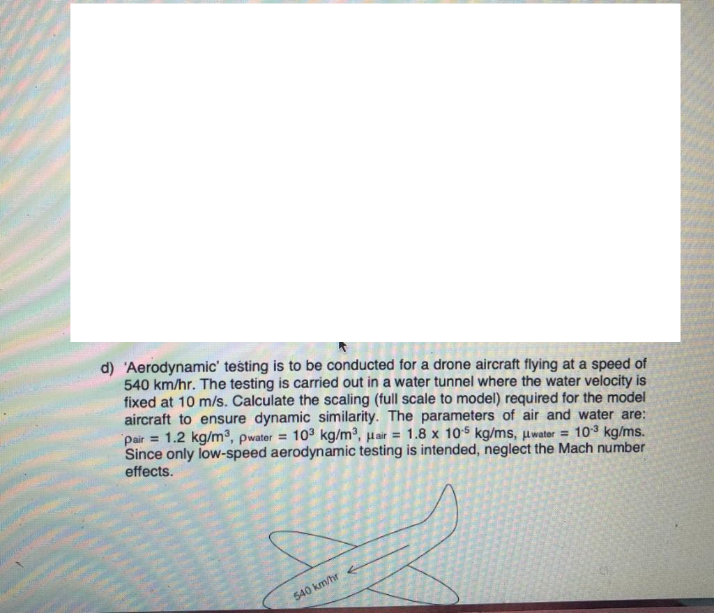 Solved d) 'Aerodynamic' testing is to be conducted for a | Chegg.com