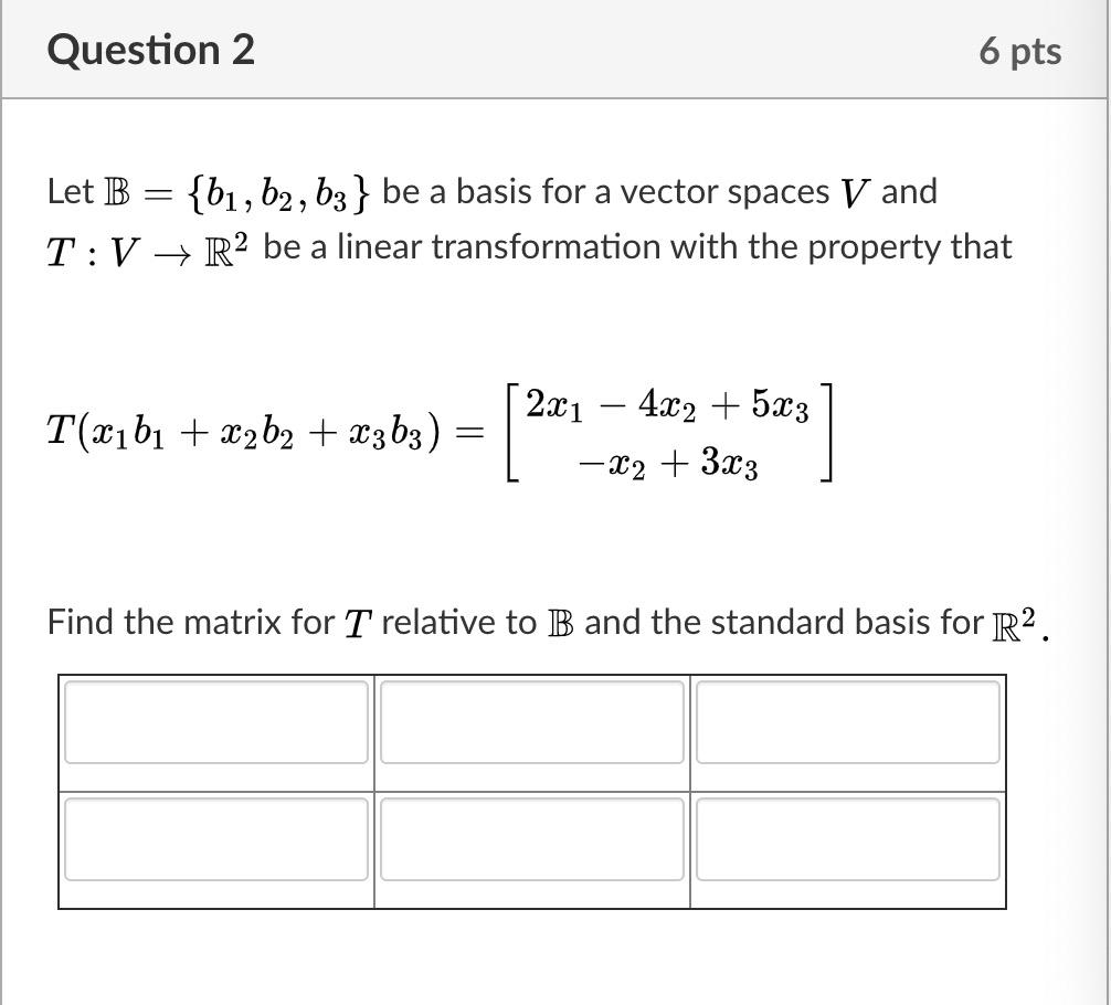 Solved Question 2 6 pts Let B = {b1,b2, 63 } be a basis for | Chegg.com