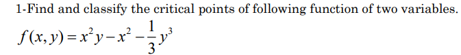 Solved 1-Find And Classify The Critical Points Of Following | Chegg.com