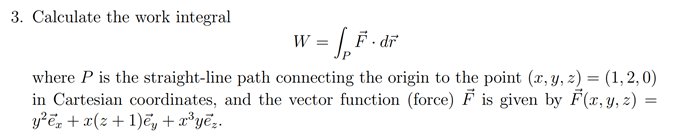 Solved 3. Calculate the work integral W = F. dr where P is | Chegg.com
