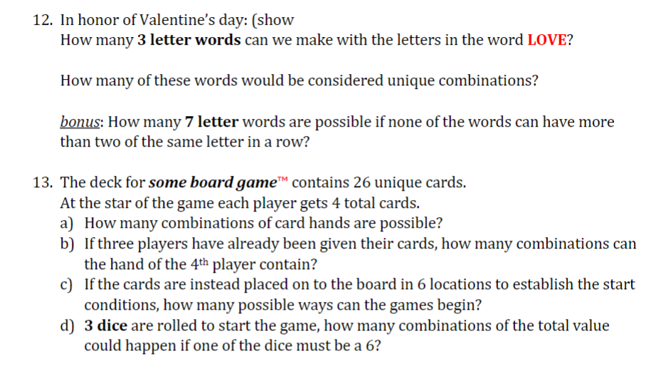 12. In honor of Valentines day: (show
How many 3 letter words can we make with the letters in the word LOVE?
How many of the
