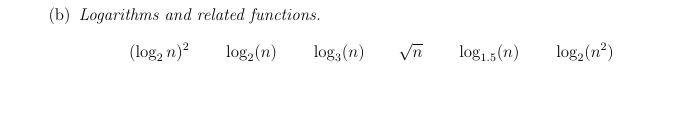 (b) Logarithms and related functions. (log, n) log2 (n) log(n) ñ 10g1.5(n) log2 (n?)