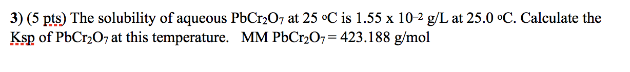 Solved 3) (5 pts) The solubility of aqueous PbCr207 at 25 °C | Chegg.com