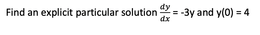 Solved Find an explicit particular solution dxdy=−3y and | Chegg.com