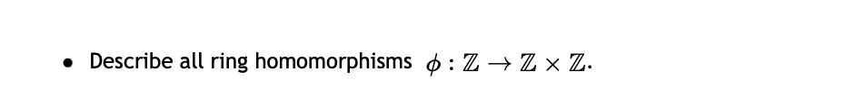 Solved - Describe All Ring Homomorphisms ϕ:Z→Z×Z.Show That | Chegg.com