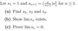 Solved Let S1=1 And Sn+1=(n+1n)sn2 For N≥1. (a) Find S2,s3 | Chegg.com