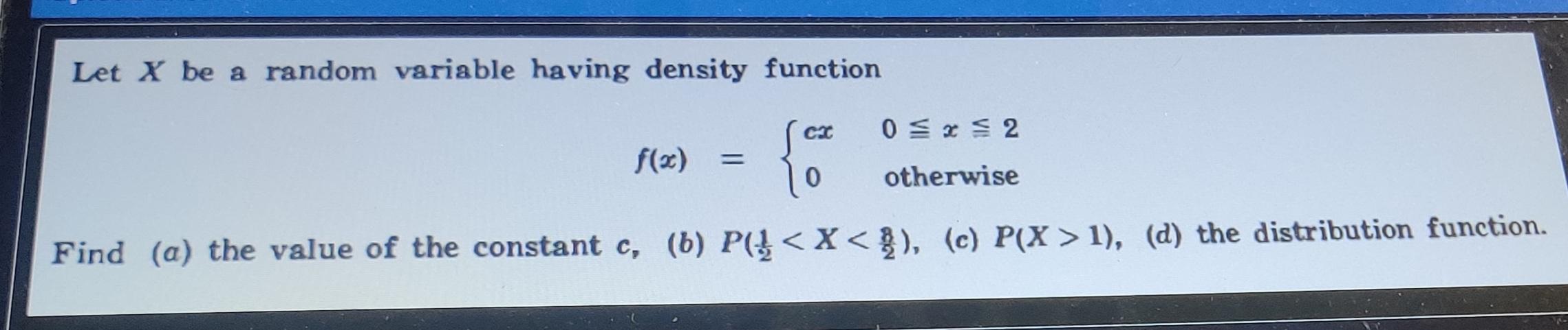 Solved Let X be a random variable having density function cx | Chegg.com