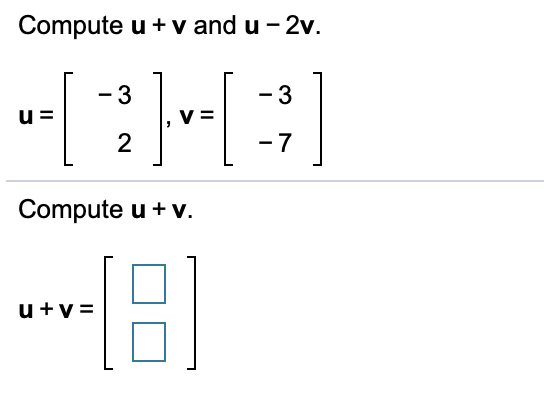 Solved Compute u + v and u-2v. --[3]-[:) *-*[8 Compute u +v. | Chegg.com
