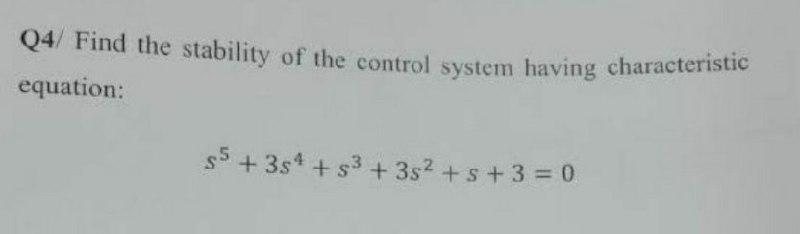 Solved Q4/ Find the stability of the control system having | Chegg.com