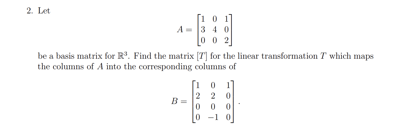 Solved 2. Let A=⎣⎡130040102⎦⎤ be a basis matrix for R3. Find | Chegg.com