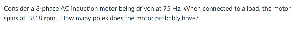 Solved Consider a 3-phase AC induction motor being driven at | Chegg.com