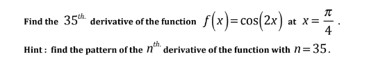 Solved Find the 35th. derivative of the function f(x) = | Chegg.com