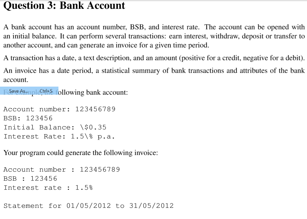 Question 3: Bank Account A bank account has an account number, BSB, and interest rate. The account can be opened with an init