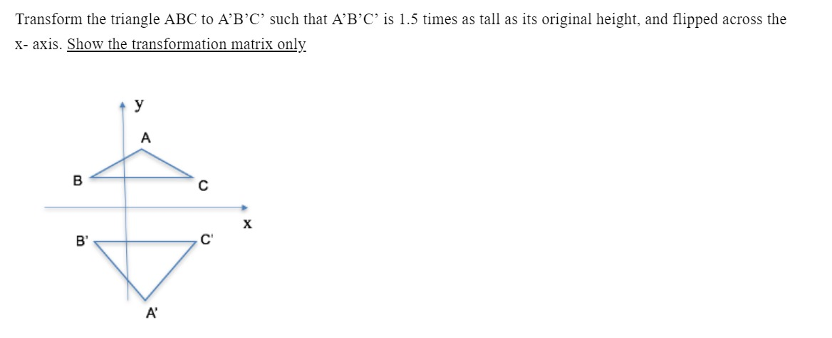 Solved Transform The Triangle ABC To A'B'C' Such That A'B'C' | Chegg.com