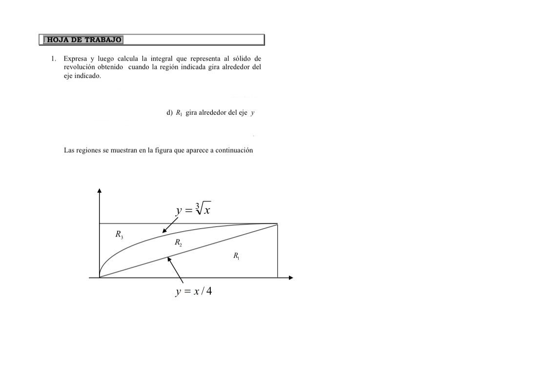 1. Expresa y luego calcula la integral que representa al sólido de revolución obtenido cuando la región indicada gira alreded