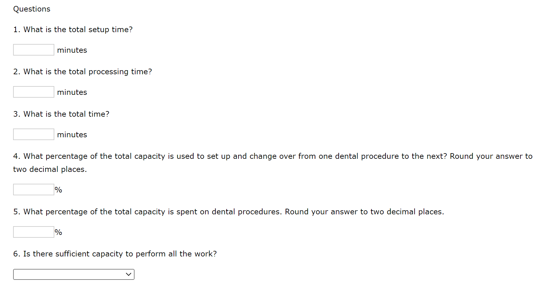 Questions
1. What is the total setup time?
minutes
2. What is the total processing time?
minutes
3. What is the total time?
m