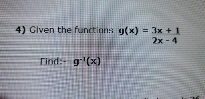 Solved 4) Given the functions g(x) = 3x + 1 2x - 4 Find:- | Chegg.com