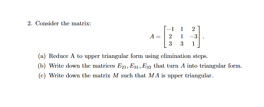 Solved 2. Consider the matrix: A= -1 2 3 1 1 3 2 3 1 (a) | Chegg.com