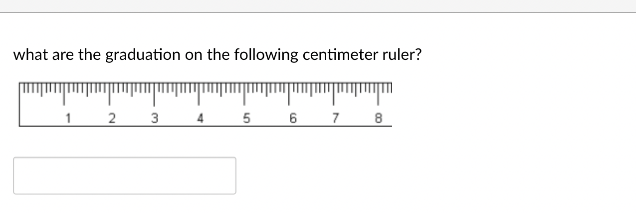 Solved what are the graduation on the following centimeter