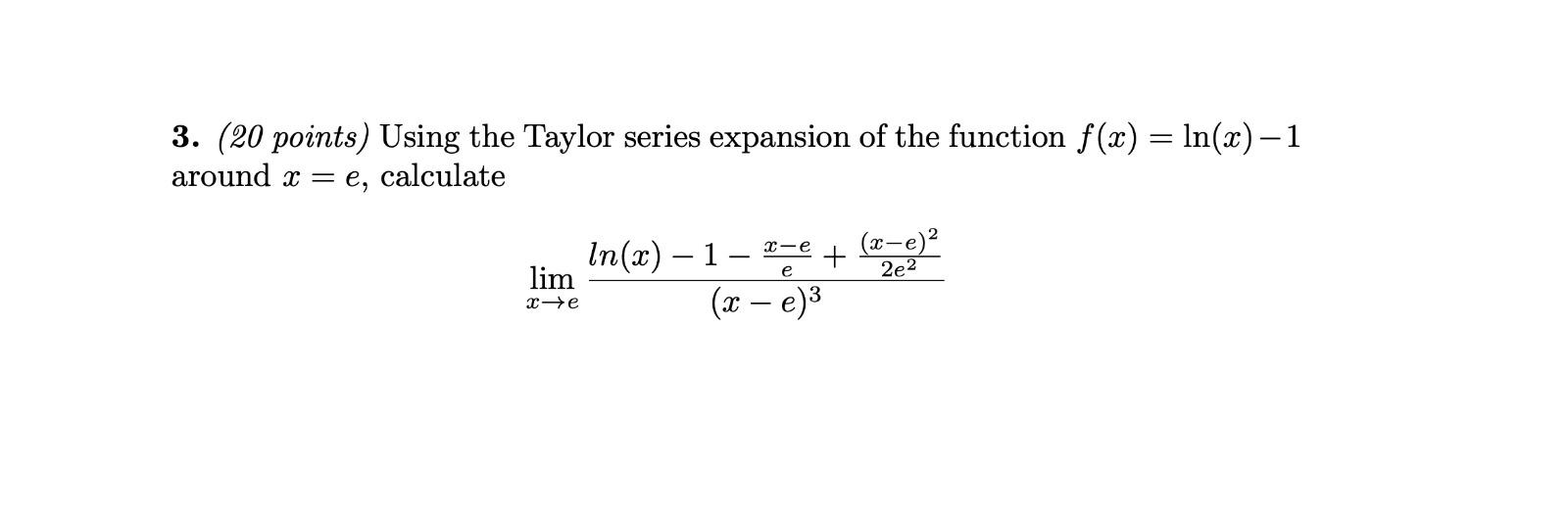 Solved 3. (20 points) Using the Taylor series expansion of