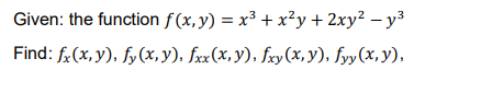 Given: the function \( f(x, y)=x^{3}+x^{2} y+2 x y^{2}-y^{3} \) Find: \( f_{x}(x, y), f_{y}(x, y), f_{x x}(x, y), f_{x y}(x,