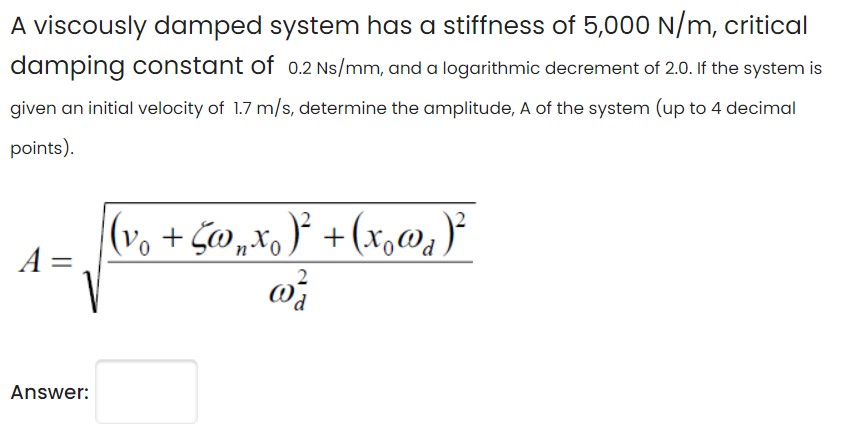 Solved A Viscously Damped System Has A Stiffness Of 5,000 | Chegg.com