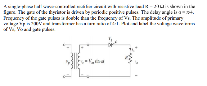 Solved A single-phase half wave-controlled rectifier circuit | Chegg.com