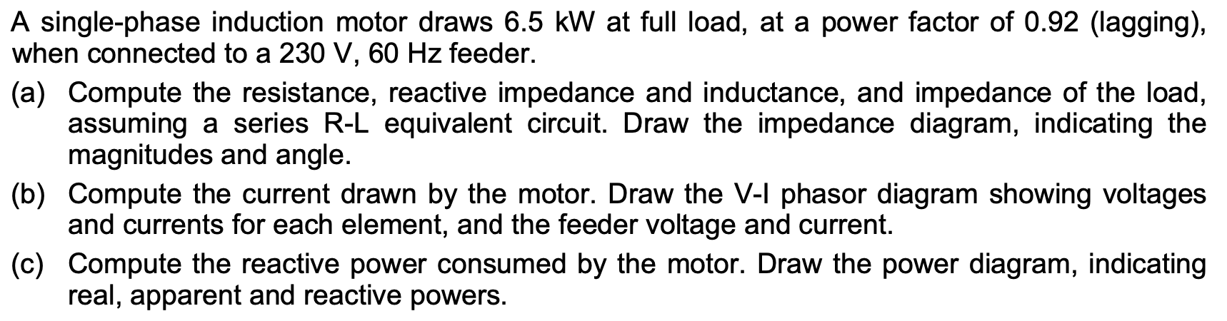 Solved A single-phase induction motor draws 6.5 kW at full | Chegg.com