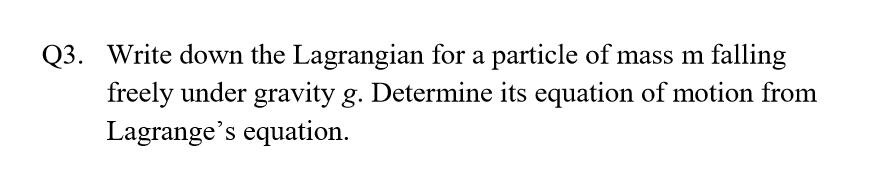 Solved Q3. Write down the Lagrangian for a particle of mass | Chegg.com