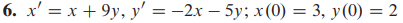 \( x^{\prime}=x+9 y, y^{\prime}=-2 x-5 y ; x(0)=3, y(0)=2 \)