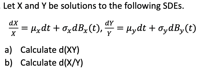 Solved Let X and Y be solutions to the following SDEs. | Chegg.com