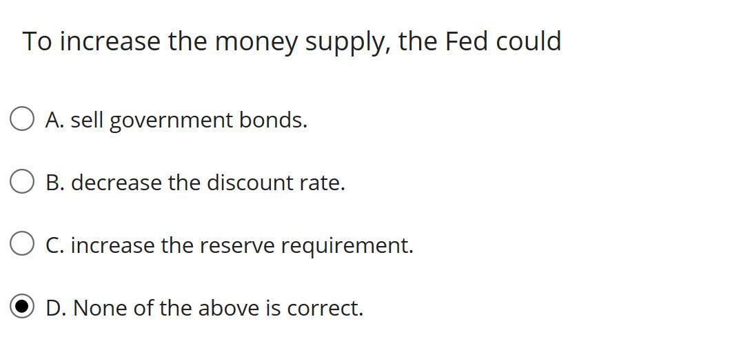 Solved To Increase The Money Supply, The Fed Could O A. Sell | Chegg.com