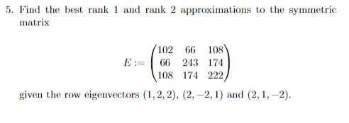 Solved 5. Find the best rank 1 and rank 2 approximations to | Chegg.com