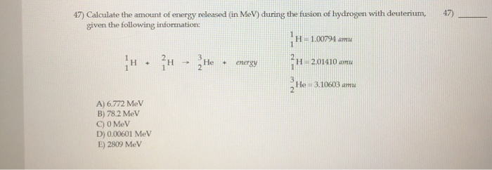 Solved 47) Calculate the amount of energy released in MeV) | Chegg.com