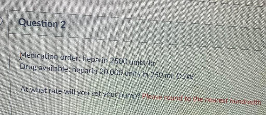 Solved Question 2 Medication order: heparin 2500 units/hr | Chegg.com